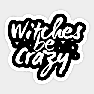 Witches Be Crazy Sticker